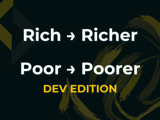 Rich Get Richer, Poor Get Poorer – Dev Edition