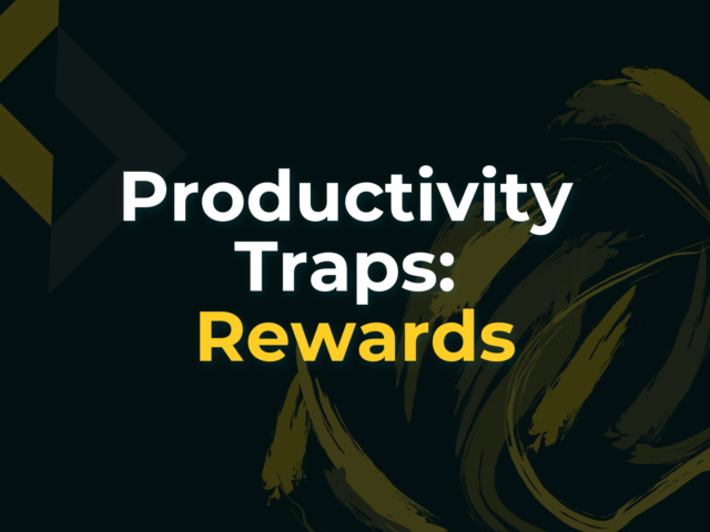 Productivity Traps: Rewards – Chasing Dopamine
