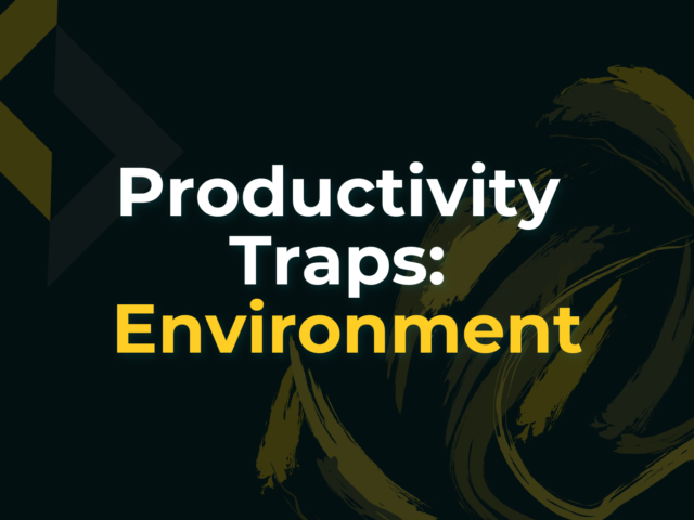 Productivity Traps: Environment – The Steroid