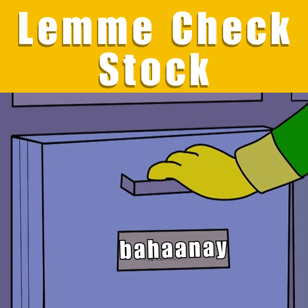 Lemme check stock of bahaanay