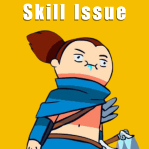 Skill issue