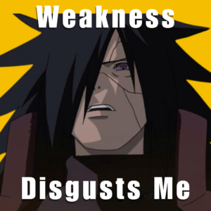 Weakness disgusts me
