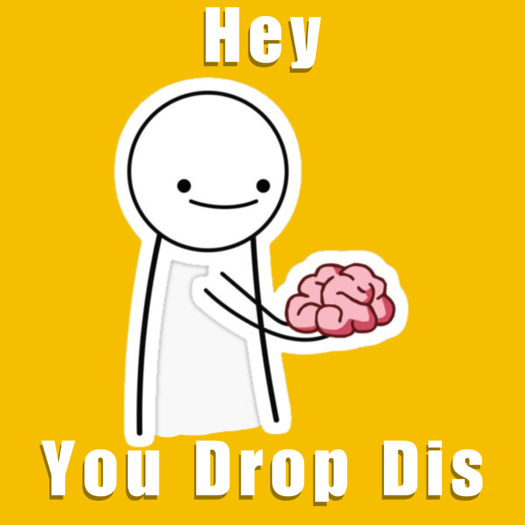 Hey you drop dis