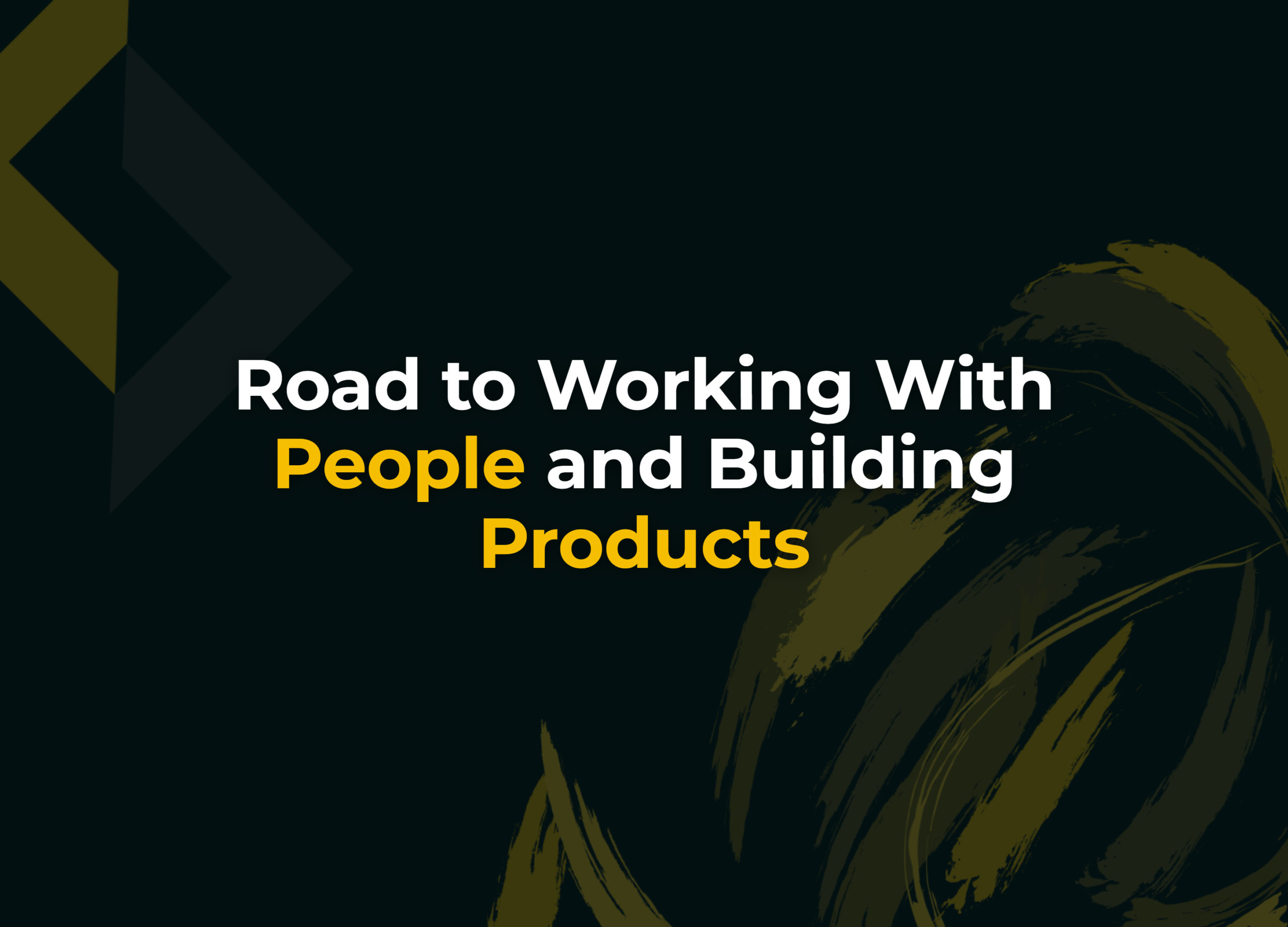 Read more about the article Road to Working with People and Building Products